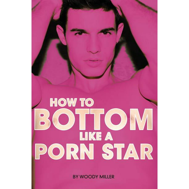 Anal Sex Books - How to Bottom Like a Porn Star. the Guide to Gay Anal Sex. - Walmart.com