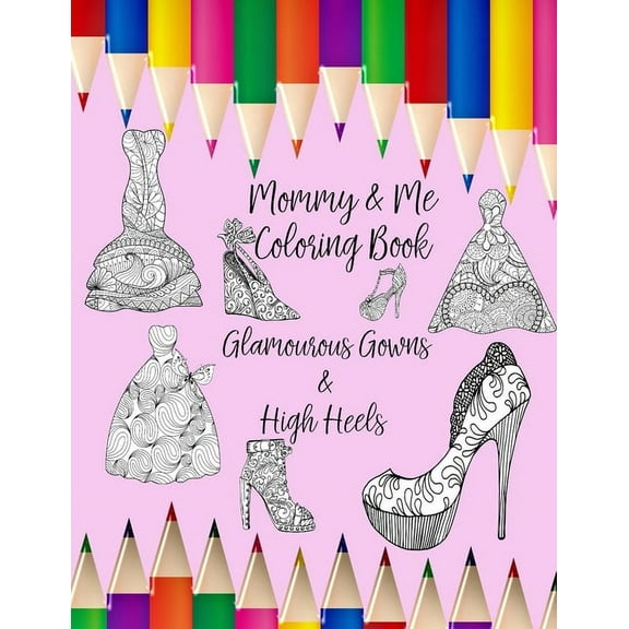 Mommy & Me Coloring Book : Glamourous Gowns & High Heels (Paperback)