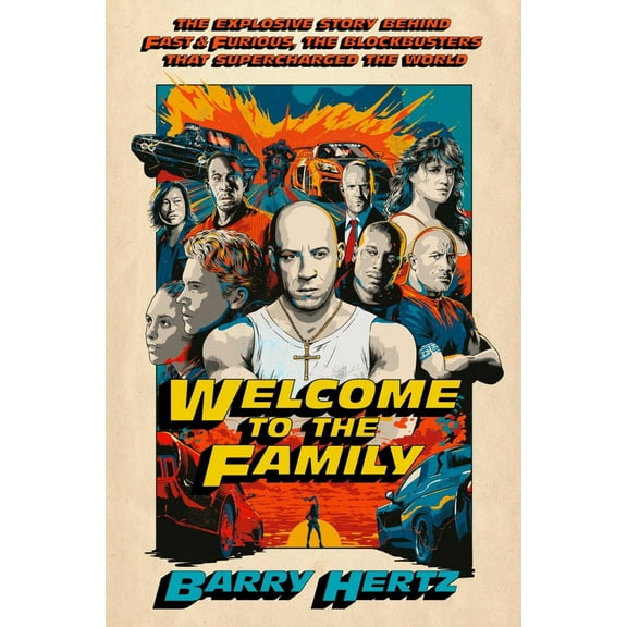 Welcome to the Family: The Explosive Story Behind Fast and Furious, the Blockbusters That Supercharged the World (Hardcover)