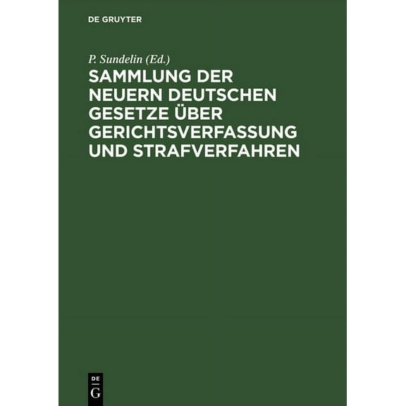 Sammlung der neuern deutschen Gesetze Ã¼ber Gerichtsverfassung und Strafverfahren, (Hardcover)