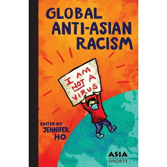 Asia Shorts Global Anti-Asian Racism, (Paperback)