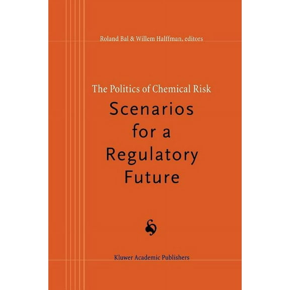The Politics of Chemical Risk: Scenarios for a Regulatory Future, (Paperback)