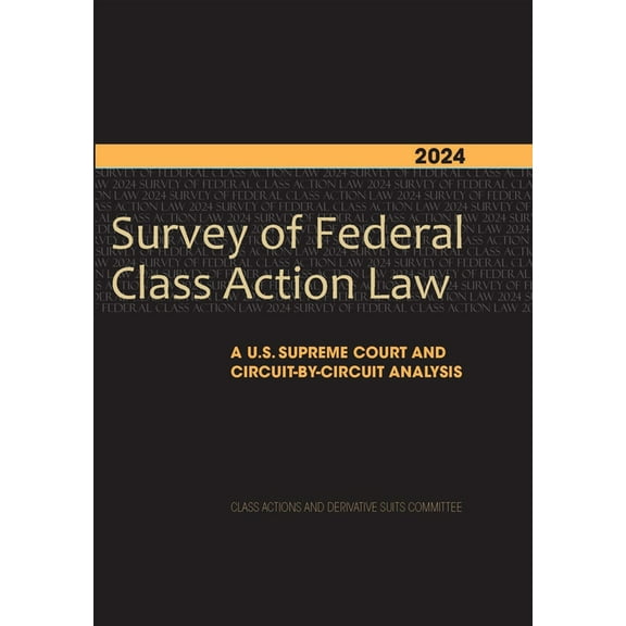 2024 Survey of Federal Class Action Law: A U.S. Supreme Court and Circuit-By-Circuit Analysis, (Paperback)