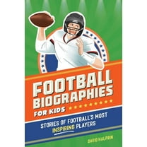 Football Biographies for Kids: Stories of Football's Most Inspiring Players