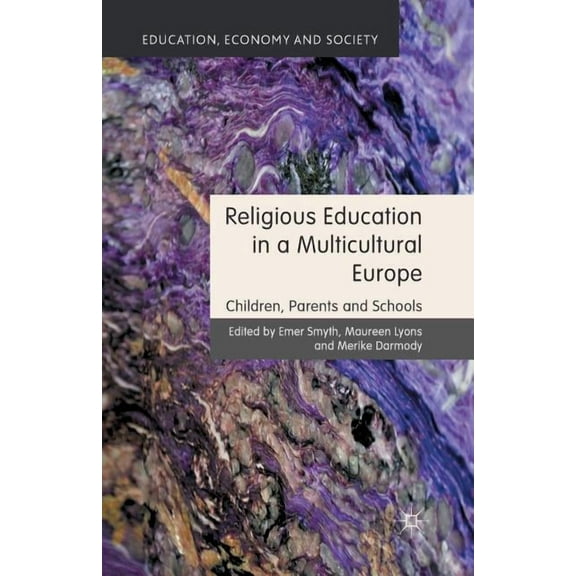 Education, Economy and Society Religious Education in a Multicultural Europe: Children, Parents and Schools, (Paperback)