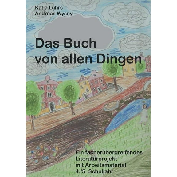 Das Buch von allen Dingen: Ein fÃ¤cherÃ¼bergreifendes Literaturprojekt mit Arbeitsmaterial, (Paperback)