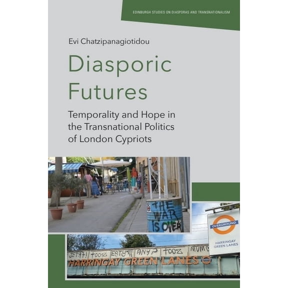 Edinburgh Studies on Diasporas and Trans Diasporic Futures: Temporality and Hope in the Transnational Politics of London Cypriots, (Hardcover)