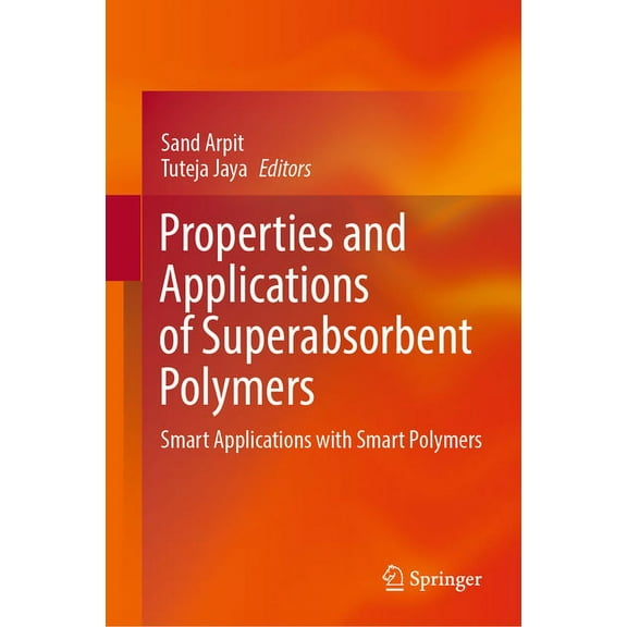 Properties and Applications of Superabsorbent Polymers: Smart Applications with Smart Polymers, (Hardcover)