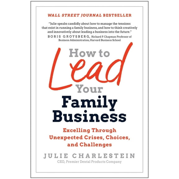 How to Lead Your Family Business: Excelling Through Unexpected Crises, Choices, and Challenges, (Hardcover)