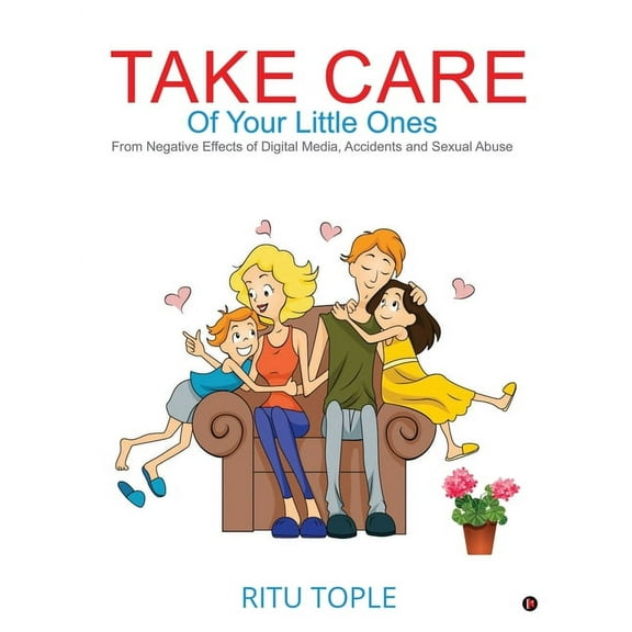 Take Care of Your Little Ones: From Negative Effects of Digital Media, Accidents and Sexual Abuse, (Paperback)