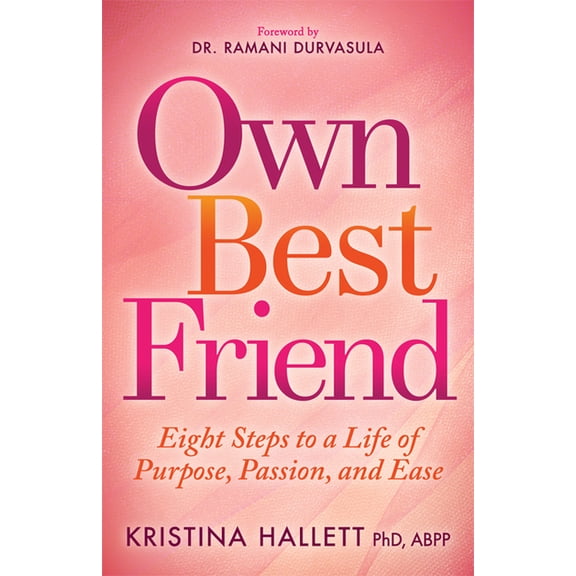 Own Best Friend: Eight Steps to a Life of Purpose, Passion, and Ease, (Paperback)