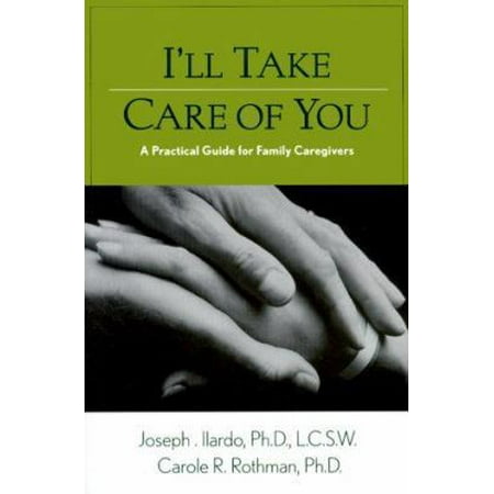 I'll Take Care of You: A Practical Guide for Family Caregivers [Paperback - Used]