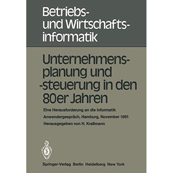Unternehmensplanung und -steuerung in den 80er Jahren: Eine Herausforderung an die Informatik, Anwendergespräch, Hamburg, 24.25. November 1981 (Betriebs- und Wirtschaftsinformatik) (German Edition)