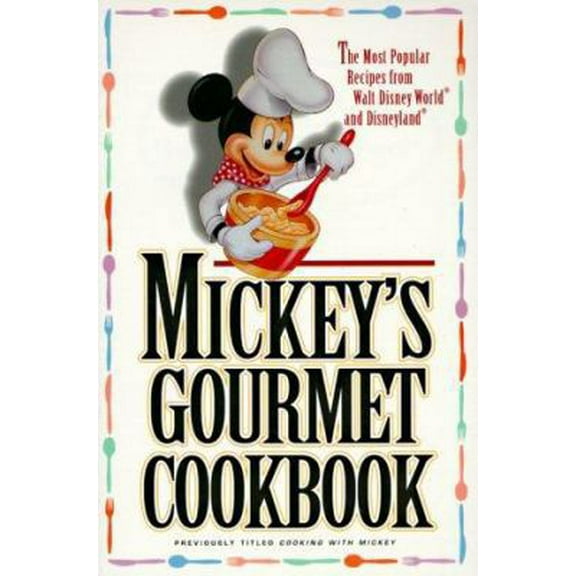 Pre-Owned Mickey's Gourmet Cookbook: Most Popular Recipes From Walt Disney World & Disneyland (Paperback) 0786880163 9780786880164