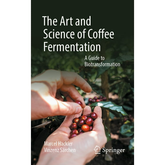 The Art and Science of Coffee Fermentation: A Guide to Biotransformation, (Paperback)