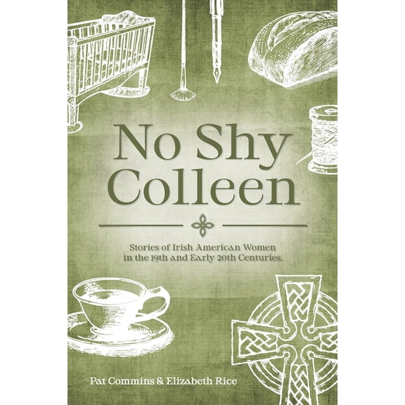 No Shy Colleen: Stories of Irish American Women in the 19th and Early 20th Centuries, (Paperback)