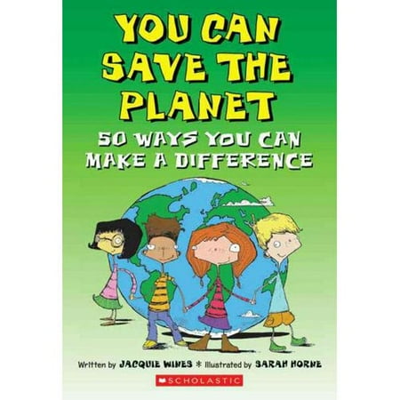 You Can Save the Planet: 50 Ways You Can Make a Difference