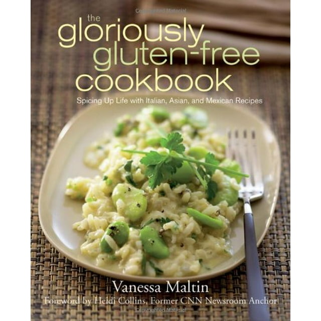 The Gloriously Gluten-Free Cookbook: Spicing Up Life with Italian, Asian, and Mexican Recipes