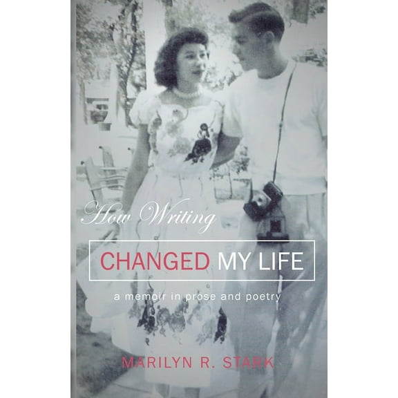 How Writing Changed My Life: A Memoir in Prose and Poetry (Paperback)
