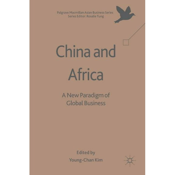 Palgrave MacMillan Asian Business China and Africa: A New Paradigm of Global Business, (Hardcover)