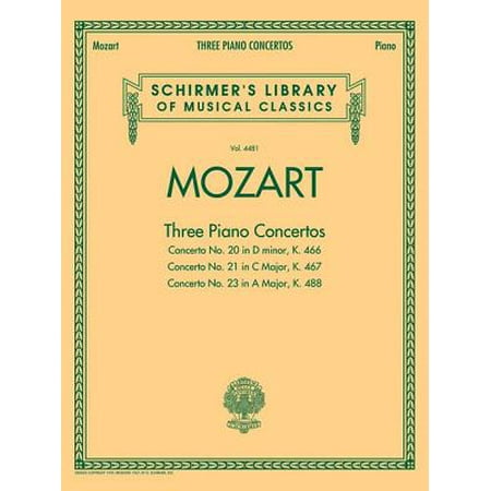 Mozart: Three Piano Concertos : Concerto No. 20 in D Minor, K. 466/Concerto No. 21 in C Major, K. 467/Concerto No. 23 in a Major, K. (Best Piano Concertos For Competition)