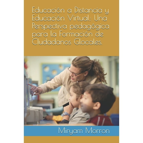EducaciÃ³n a Distancia y EducaciÃ³n Virtual: Una Perspectiva pedagÃ³gica para la FormaciÃ³n de CIudadanos Glocales., (Paperback)