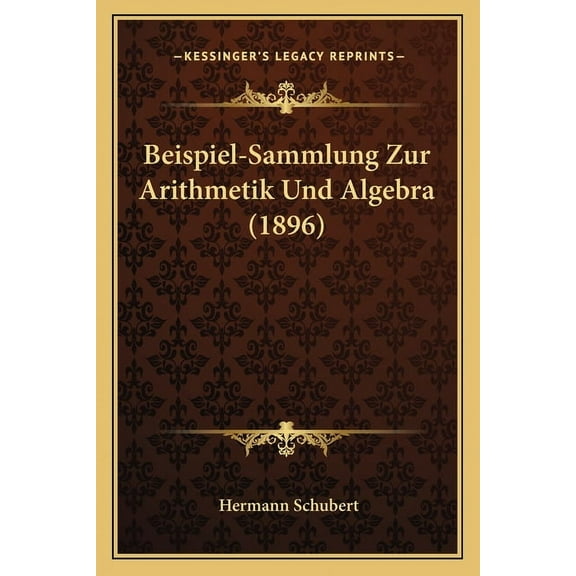 Beispiel-Sammlung Zur Arithmetik Und Algebra (1896) (Paperback)