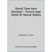 Should Trees Have Standing? : Toward Legal Rights for Natural Objects [Paperback - Used]