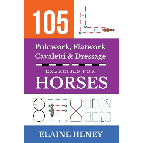 105 Polework, Flatwork, Cavaletti & Dressage Exercises for Horses, (Paperback)