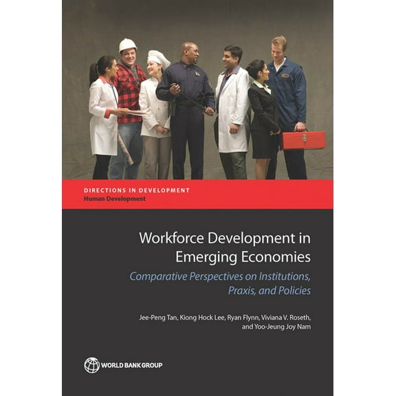 Directions in Development - Human Develo Workforce Development in Emerging Economies: Comparative Perspectives on Institutions, Praxis, and Policies for Economic, (Paperback)
