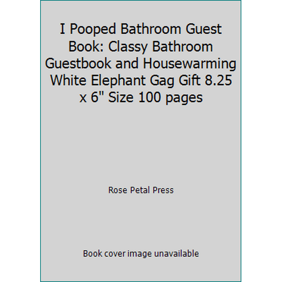 Pre-Owned I Pooped Bathroom Guest Book: Classy Bathroom Guestbook and Housewarming White Elephant Gag Gift 8.25 x 6 Size 100 pages (Paperback) 1075434408 9781075434402
