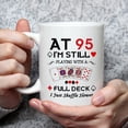 thumbnail image 3 of 95th Birthday Gifts for Women Men Grandma Grandpa Mom Dad Friend Sister Brother Uncle Aunt Coworker - At 95 I''m Still Playing with A Full Deck Birthday Mug - 11oz Coffee Mug, 3 of 6