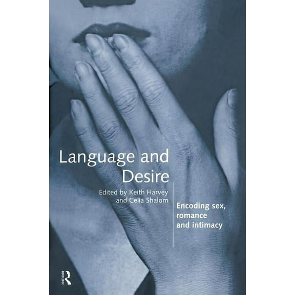 Language and Desire: Encoding Sex, Romance and Intimacy, (Paperback)