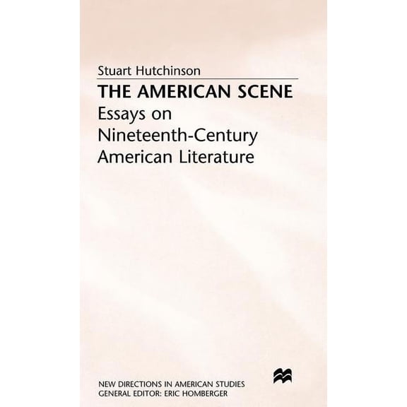 New Directions in American Studies The American Scene: Essays on Nineteenth-Century American Literature, (Hardcover)