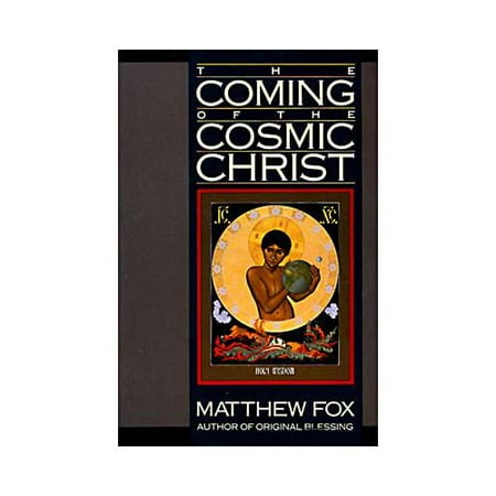 The Coming of the Cosmic Christ: The Healing of Mother Earth and the Birth of a Global Renaissance