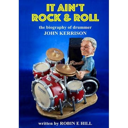It Ain't Rock & Roll : The Biography of Drummer John