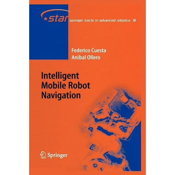 Springer Tracts in Advanced Robotics Intelligent Mobile Robot Navigation, Book 16, (Paperback)