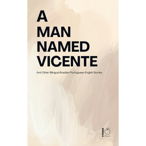 A Man Named Vicente And Other Bilingual Brazilian Portuguese-English Stories, (Paperback)