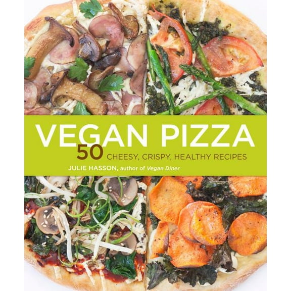 Vegan Pizza : 50 Cheesy, Crispy, Healthy Recipes (Paperback)