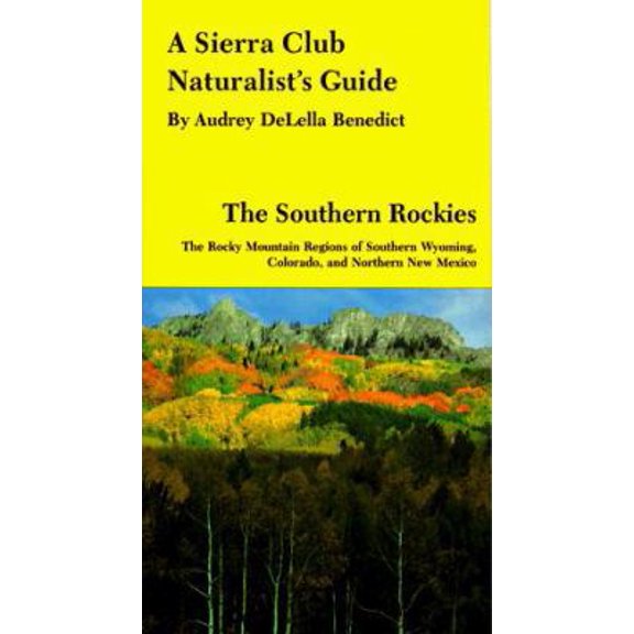 Pre-Owned A Sierra Club Naturalist's Guide ~ The Southern Rockies ~ The Rocky Mountain Regions of Southern Wyoming, Colorado, and Northern New Mexico (Paperback) 0871566478 9780871566478