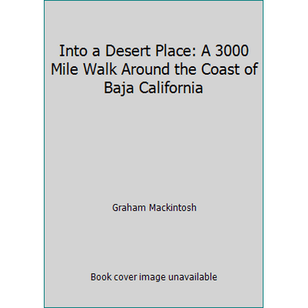 Into a Desert Place: A 3000 Mile Walk Around the Coast of Baja California [Hardcover - Used]