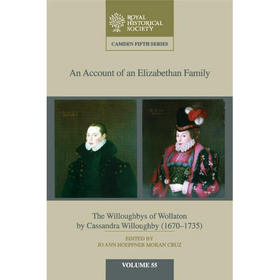 Camden Fifth An Account of an Elizabethan Family: Volume 55: The Willoughbys of Wollaton by Cassandra Willoughby, 1670-1735, (Hardcover)