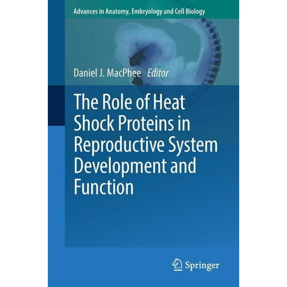 Advances in Anatomy, Embryology and Cell The Role of Heat Shock Proteins in Reproductive System Development and Function, Book 222, (Paperback)