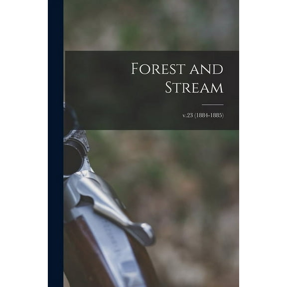 Forest and Stream; v.23 (1884-1885) (Paperback)