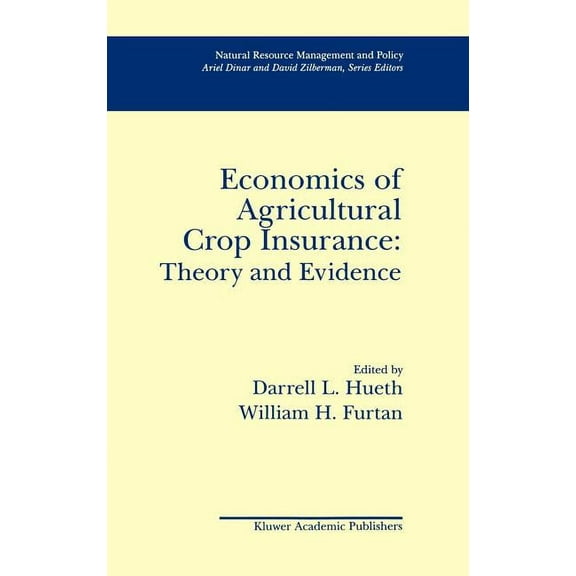 Natural Resource Management and Policy Economics of Agricultural Crop Insurance: Theory and Evidence, Book 4, (Hardcover)