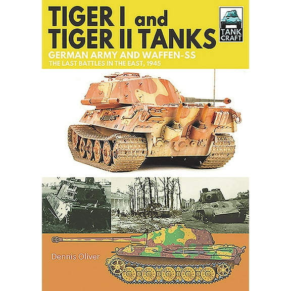 Tankcraft: Tiger I and Tiger II Tanks: German Army and Waffen-SS the Last Battles in the East, 1945 (Paperback)