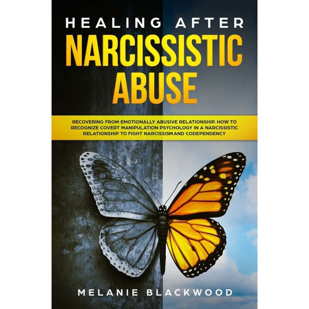 Healing after Narcissistic Abuse: Recovering from ...