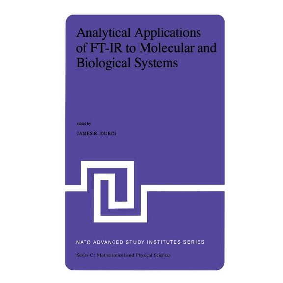 NATO Science Series C: Analytical Applications of Ft-IR to Molecular and Biological Systems: Proceedings of the NATO Advanced Study Institute H, Book 57, (Hardcover)