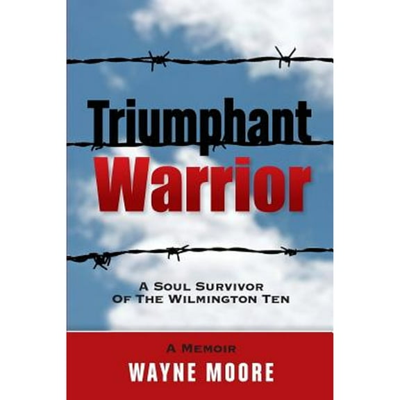 Pre-Owned Triumphant Warrior: Memoir Of A Soul Survivor Of The Wilmington Ten (Paperback) 0615978150 9780615978154