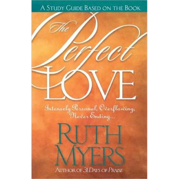 Pre-Owned The Perfect Love Study Guide: Intensely Personal, Overflowing, Never Ending... (Paperback) 1578560837 9781578560837